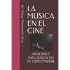 La Musica En El Cine: Analisis E Influencia En El Espectador - Paperback