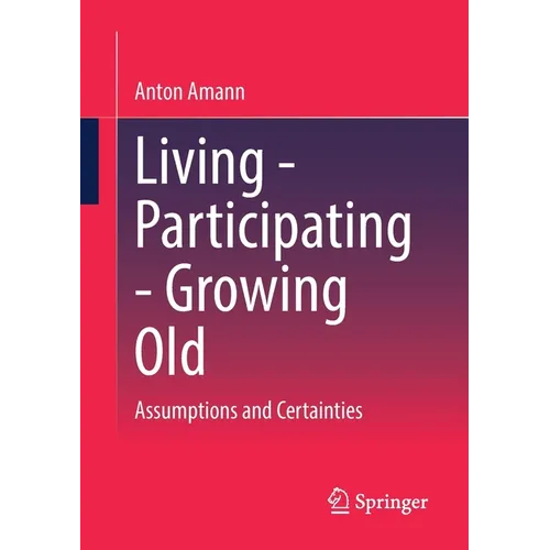 Living - Participating - Growing Old: Assumptions and Certainties - Paperback