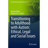 Transitioning to Adulthood with Autism: Ethical, Legal and Social Issues - Paperback