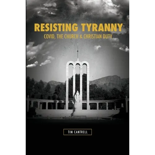 Resisting Tyranny: Covid, the Church & Christian Duty - Paperback