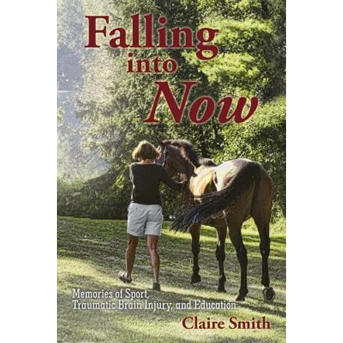 Falling into Now: Memories of Sport, Traumatic Brain Injury, and Education - Paperback
