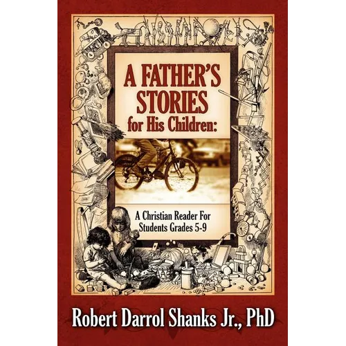 A Father's Stories for His Children: A Christian Reader For Students Grades 5-9 - Paperback