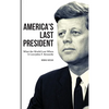 America's Last President: What the World Lost When It Lost John F. Kennedy - Hardcover