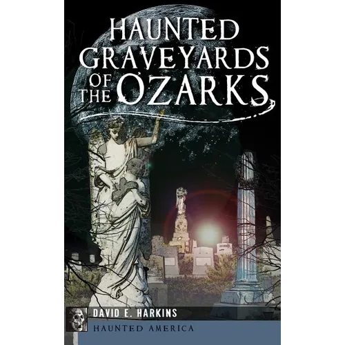 Haunted Graveyards of the Ozarks - Hardcover