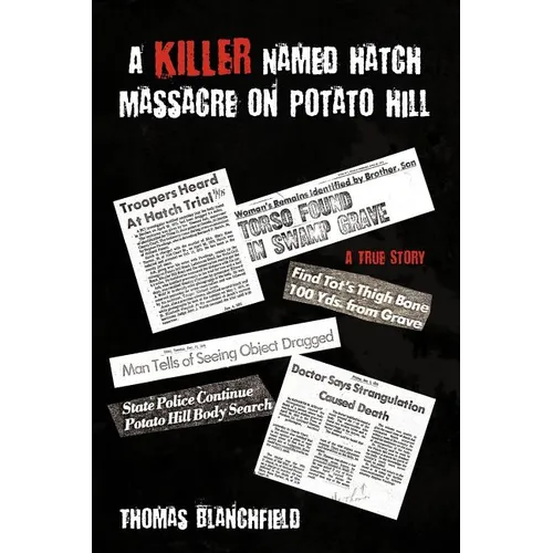 A Killer Named Hatch Massacre on Potato Hill: A True Story - Paperback