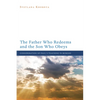 The Father Who Redeems and the Son Who Obeys - Paperback