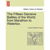 The Fifteen Decisive Battles of the World; from Marathon to Waterloo. - Paperback