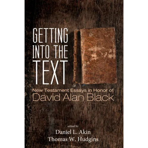 Getting Into the Text: New Testament Essays in Honor of David Alan Black - Paperback