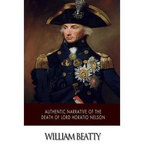 Authentic Narrative of the Death of Lord Horatio Nelson - Paperback