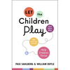 Let the Children Play: How More Play Will Save Our Schools and Help Children Thrive - Hardcover