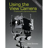 Using the View Camera: A Creative Guide to Large Format Photography - Paperback