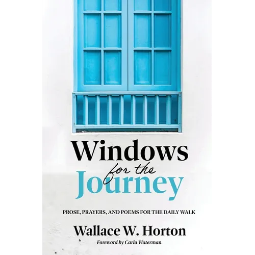 Windows for the Journey: Prose, Prayers, and Poems for the Daily Walk - Paperback