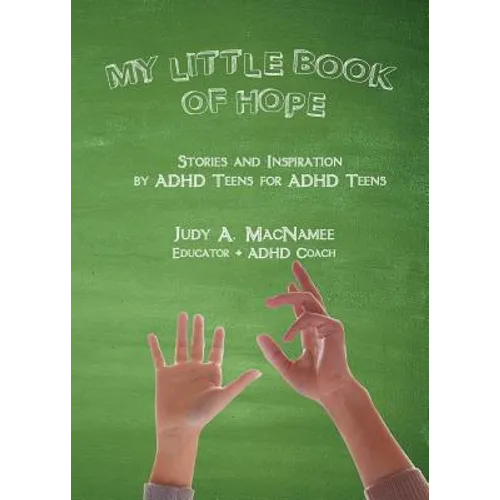 My Little Book of Hope: Stories and Inspiration by ADHD Teens for ADHD Teens - Paperback