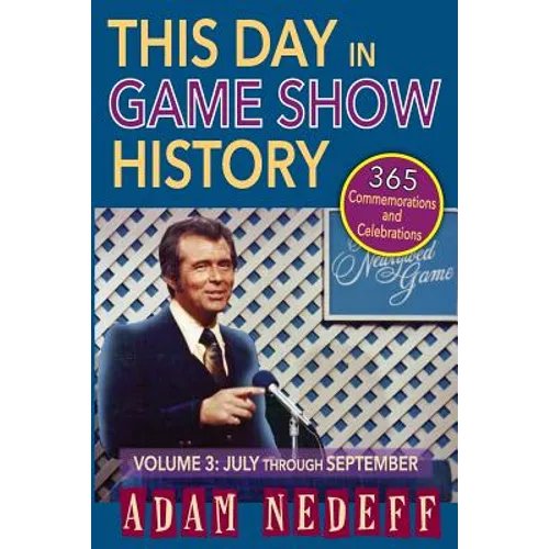 This Day in Game Show History- 365 Commemorations and Celebrations, Vol. 3: July Through September - Paperback