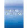 End of Suffering: Finding Purpose in Pain - Paperback
