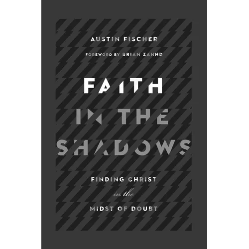 Faith in the Shadows: Finding Christ in the Midst of Doubt - Paperback