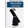 Choosing and Using a Dobsonian Telescope: Everything you need to know to get started in astronomy and astrophotography - Paperback