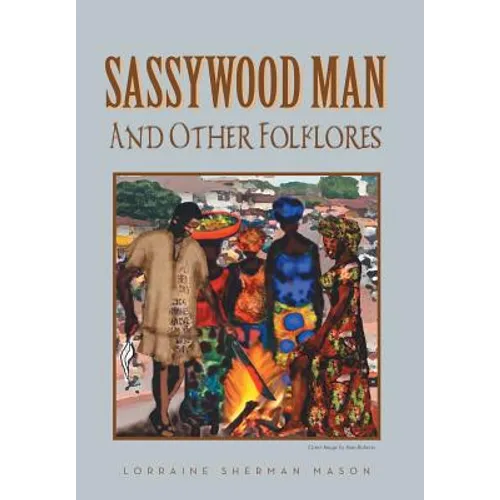 Sassywood Man: And Other Folklores - Hardcover
