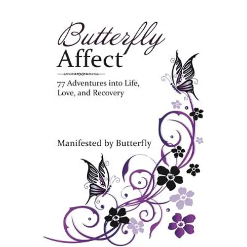 Butterfly Affect: 77 Adventures into Life, Love, and Recovery - Paperback