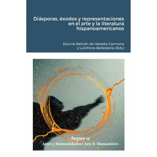 Diásporas, éxodos y representaciones en el arte y la literatura hispanoamericanos - Paperback