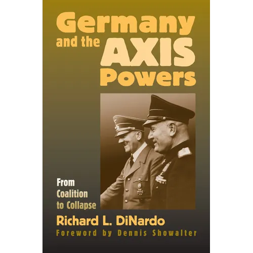 Germany and the Axis Powers: From Coalition to Collapse - Hardcover