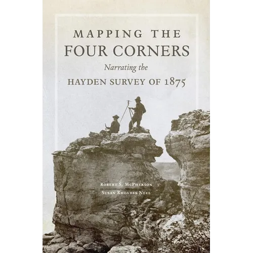 Mapping the Four Corners: Narrating the Hayden Survey of 1875 Volume 83 - Hardcover