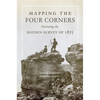 Mapping the Four Corners: Narrating the Hayden Survey of 1875 Volume 83 - Hardcover