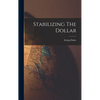 Stabilizing The Dollar - Hardcover