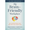 The Brain-Friendly Workplace: Why Talented People Quit and How to Get Them to Stay - Hardcover