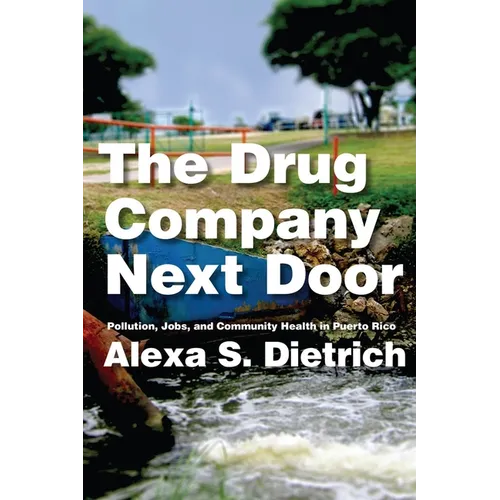 The Drug Company Next Door: Pollution, Jobs, and Community Health in Puerto Rico - Paperback