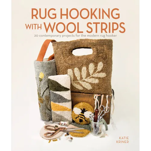 Rug Hooking with Wool Strips: 20 Contemporary Projects for the Modern Rug Hooker - Paperback