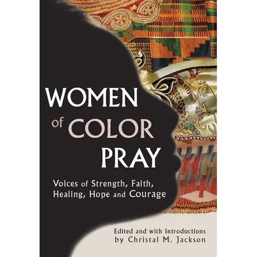 Women of Color Pray: Voices of Strength, Faith, Healing, Hope and Courage - Hardcover