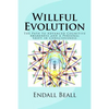 Willful Evolution: The Path to Advanced Cognitive Awareness and a Personal Shift in Consciousness - Paperback