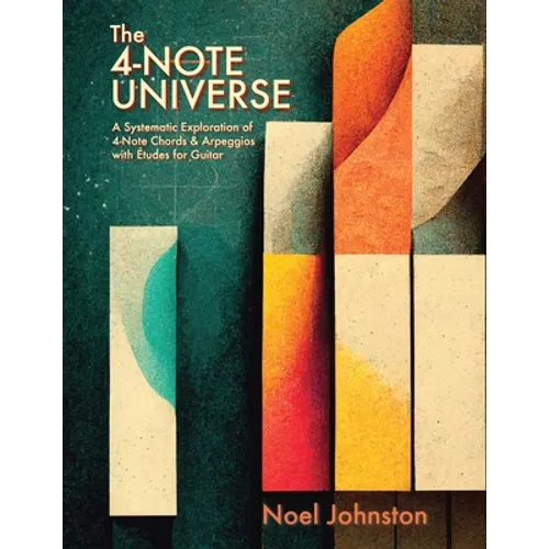 The 4-Note Universe: A Systematic Exploration of 4-Note Chords & Arpeggios with Études for Guitar - Paperback