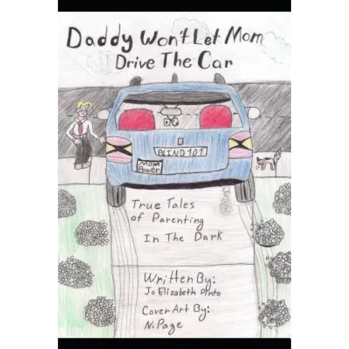 Daddy Won't Let Mom Drive the Car: True Tales of Parenting in the Dark - Paperback