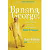 Banana George!: Don't Wait for Life to Happen Make It Happen - Paperback