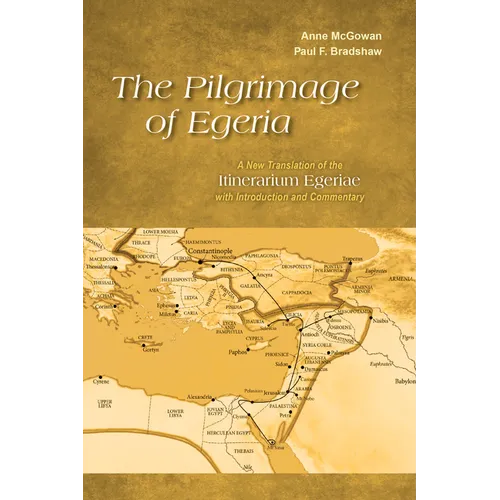 Pilgrimage of Egeria: A New Translation of the Itinerarium Egeriae with Introduction and Commentary - Paperback
