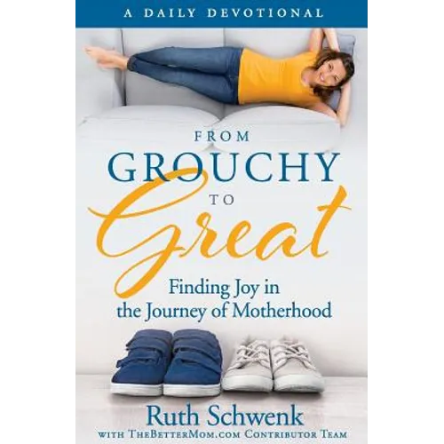 From Grouchy to Great: Finding Joy in the Journey of Motherhood - Paperback