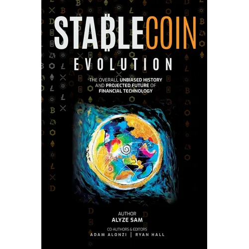 Stablecoin Evolution: The Overall Unbiased History and Projected Future of Financial Technology - Paperback