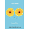 Fresh Milk: The Secret Life of Breasts - Paperback