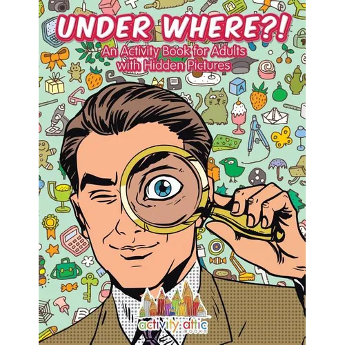 Under Where?! An Activity Book for Adults with Hidden Pictures - Paperback