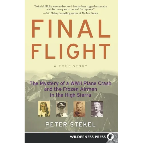 Final Flight: The Mystery of a WW II Plane Crash and the Frozen Airmen in the High Sierra - Hardcover
