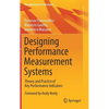 Designing Performance Measurement Systems: Theory and Practice of Key Performance Indicators - Hardcover