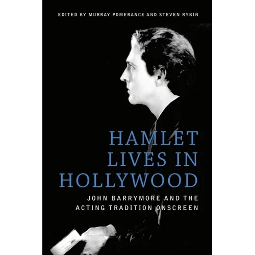 Hamlet Lives in Hollywood: John Barrymore and the Acting Tradition Onscreen - Paperback
