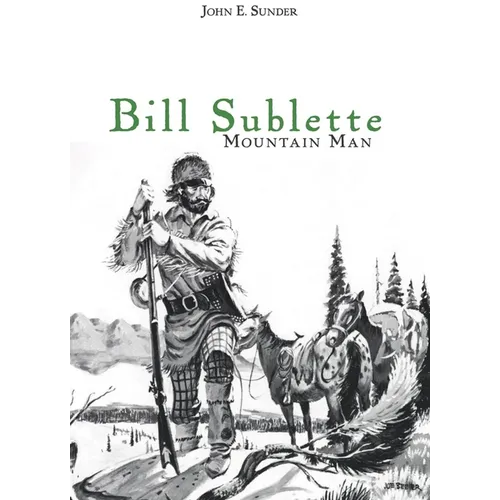 Bill Sublette: Mountain Man - Paperback