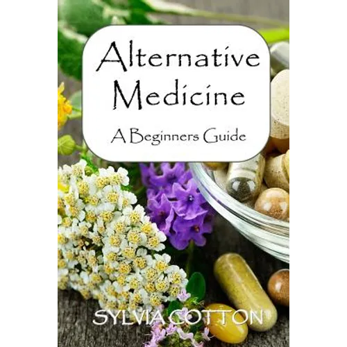 Alternative Medicine: A Beginners Guide to Alternative Medicine - Paperback