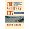 The Sanitary City: Environmental Services in Urban America from Colonial Times to the Present - Paperback