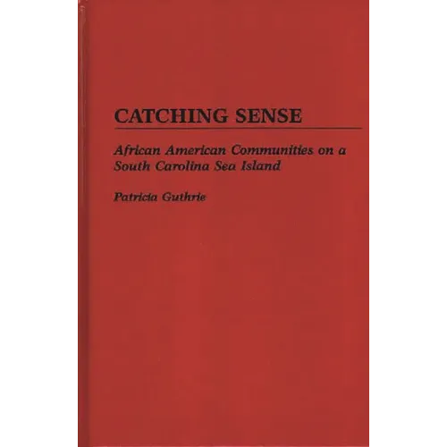 Catching Sense: African American Communities on a South Carolina Sea Island - Hardcover