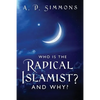 Who Is the Radical Islamist? and Why? - Paperback