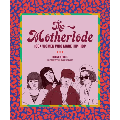 The Motherlode: 100+ Women Who Made Hip-Hop - Paperback